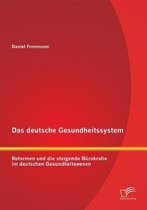Das deutsche Gesundheitssystem: Reformen und die steigende Bürokratie im deutschen Gesundheitswesen