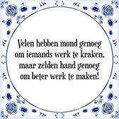 Tegeltje met Spreuk (Tegeltjeswijsheid): Velen hebben mond genoeg om iemands werk te kraken, maar zelden hand genoeg om beter werk te maken! + Kado verpakking & Plakhanger