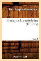 Litterature- �tudes Sur La Po�sie Latine. Tome 1 (�d.1875)