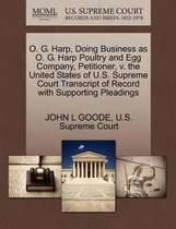 O. G. Harp, Doing Business as O. G. Harp Poultry and Egg Company, Petitioner, V. the United States of U.S. Supreme Court Transcript of Record with Supporting Pleadings