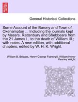 Some Account of the Barony and Town of Okehampton ... Including the Journals Kept by Messrs. Rattenbury and Shebbeare from the 21 James I., to the Death of William III.; With Notes