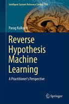 Intelligent Systems Reference Library 128 - Reverse Hypothesis Machine Learning