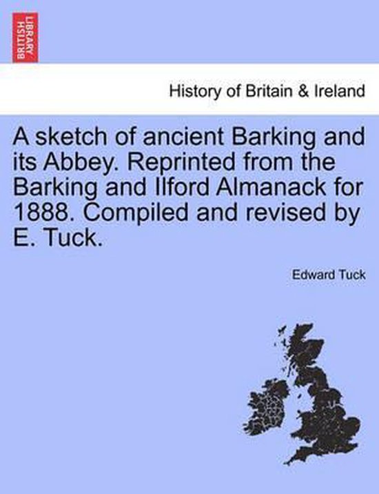 Foto: A sketch of ancient barking and its abbey reprinted from the barking and ilford almanack for 1888 compiled and revised by e tuck 