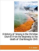 A History of Simony in the Christian Church from the Beginning to the Death of Charlemagne (814)