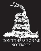 Don't Thread On Me Notebook