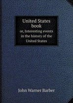 United States book or, Interesting events in the history of the United States