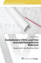 Evolutionäre Ethik und ihre moralphilosophische Relevanz