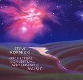 Steve Kornicki: Orchestral, Conceptual, and Ensemble Music