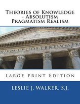 Theories of Knowledge - Absolutism Pragmatism Realism