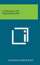 A Manual of Quaternions