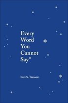 Boek cover Every Word You Cannot Say van Iain S. Thomas (Paperback)