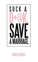 Suck a D*@k. Save a Marriage.