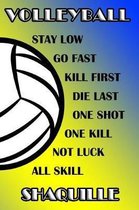 Volleyball Stay Low Go Fast Kill First Die Last One Shot One Kill Not Luck All Skill Shaquille
