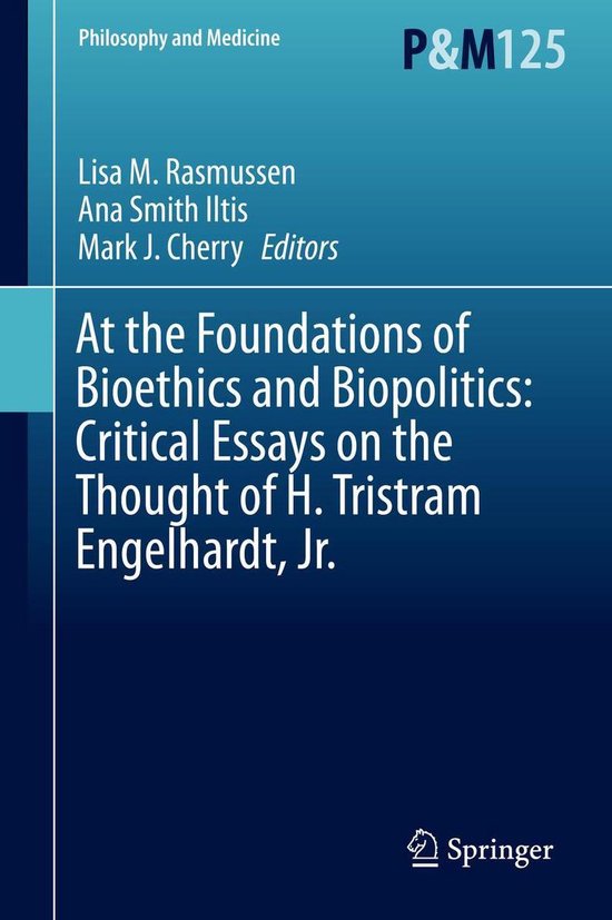 Philosophy and Religion (R0) - At the Foundations of Bioethics and Biopolitics: Critical Essays on the Thought of H. Tristram Engelhardt, Jr.