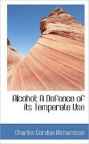 Alcohol; A Defence of Its Temperate Use