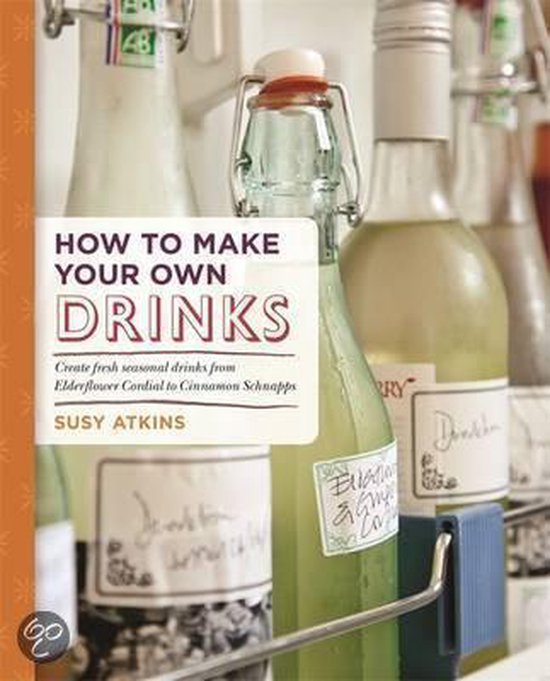 How to Make Your Own Drinks, Susy Atkins 9781845338411 Boeken