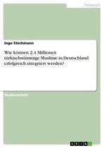 Wie können 2,4 Millionen türkischstämmige Muslime in Deutschland erfolgreich integriert werden?