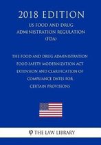 The Food and Drug Administration Food Safety Modernization ACT - Extension and Clarification of Compliance Dates for Certain Provisions (Us Food and Drug Administration Regulation) (Fda) (201