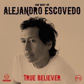 True Believer: Best Of Alejandro Escovedo