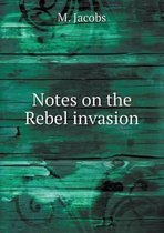 Notes on the Rebel invasion