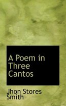 A Poem in Three Cantos