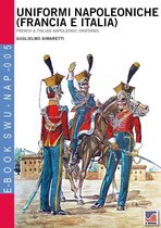 OLDIERS, UNIFORMS & WEAPONS NAP 5 - Uniformi Napoleoniche (Francia e Italia)