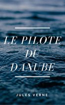 Voyages extraordinaires 65 - Le pilote du Danube (Annotée)