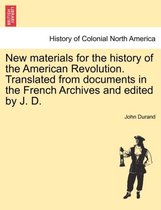 New Materials for the History of the American Revolution. Translated from Documents in the French Archives and Edited by J. D.