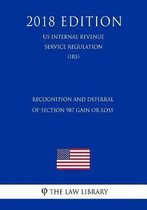 Recognition and Deferral of Section 987 Gain or Loss (Us Internal Revenue Service Regulation) (Irs) (2018 Edition)