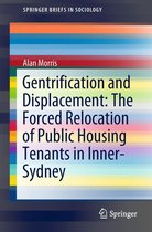 SpringerBriefs in Sociology - Gentrification and Displacement: The Forced Relocation of Public Housing Tenants in Inner-Sydney