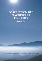 Description Des Machines Et Procedes Tome 26