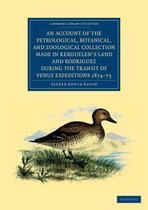 An Account Of The Petrological, Botanical, And Zoological Collection Made In Kerguelen's Land And Rodriguez During The Transit Of Venus Expeditions 1874-75