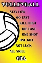 Volleyball Stay Low Go Fast Kill First Die Last One Shot One Kill Not Luck All Skill Gia