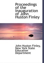 Proceedings of the Inauguration of John Huston Finley