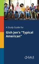 A Study Guide for Gish Jen's Typical American