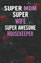 Super Mom Super Wife Super Awesome Housekeeper