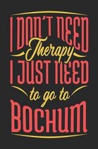I Don't Need Therapy I Just Need To Go To Bochum