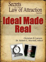 Secrets to the Law of Attraction - Secrets to the Law of Attraction: Ideal Made Real