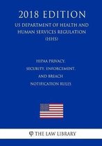 Hipaa Privacy, Security, Enforcement, and Breach Notification Rules (Us Department of Health and Human Services Regulation) (Hhs) (2018 Edition)