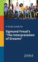 A Study Guide for Sigmund Freud's the Interpretation of Dreams
