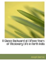 A Glance Backward at Fifteen Years of Missionary Life in North India