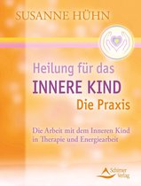 Heilung für das Innere Kind - Die Praxis