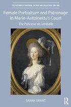The Histories of Material Culture and Collecting, 1700-1950 - Female Portraiture and Patronage in Marie Antoinette's Court