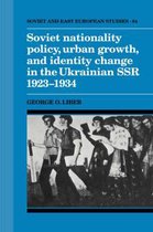 Cambridge Russian, Soviet and Post-Soviet StudiesSeries Number 84- Soviet Nationality Policy, Urban Growth, and Identity Change in the Ukrainian SSR 1923–1934