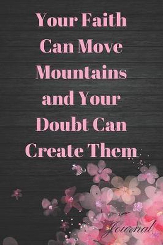 Your Faith Can Move Mountains and Your Doubt Can Create Them, E Meehan