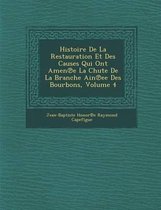 Histoire de La Restauration Et Des Causes Qui Ont Amen E La Chute de La Branche Ain Ee Des Bourbons, Volume 4
