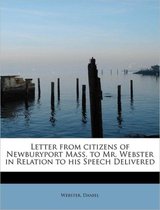 Letter from Citizens of Newburyport Mass. to Mr. Webster in Relation to His Speech Delivered