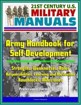 21st Century U.S. Military Manuals: Army Handbook for Self-Development - Strengths, Weaknesses, Roles, Responsibilities, Learning and Motivation, Roadblocks, Milestones (Professional Format Series)