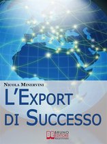 L'Export di Successo. Come Esportare Prodotti e Servizi con Efficienza, Riducendo Costi, Tempi e Rischi. (Ebook Italiano - Anteprima Gratis)