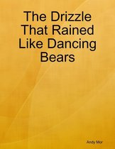 The Drizzle That Rained Like Dancing Bears